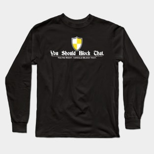 You Should Block That. Long Sleeve T-Shirt